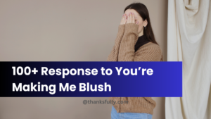 100+ Response to You’re Making Me Blush