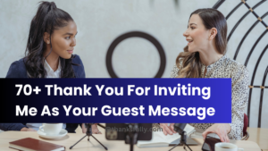 70+ Thank You For Inviting Me As Your Guest Message