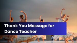 55+ Thank You Message for Dance Teacher